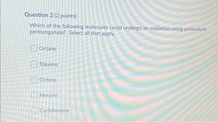 Question 2 2 Points Which Of The Following Molecules Could Undergo An Oxidation Using Potassium Permanganate Select A 1