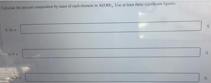 Calculate The Percent Composition By Mass Of Each Element In Al Oh Use At Least Three Significant Figures Al 0 2 1