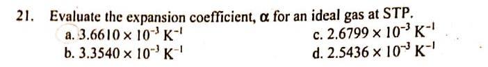 21 Evaluate The Expansion Coefficient A For An Ideal Gas At Stp A 3 6610 X 10 K C 2 6799 X 10 3k B 3 3540 X 10 1