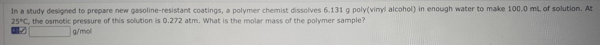 In A Study Designed To Prepare New Gasoline Resistant Coatings A Polymer Chemist Dissolves 6 131 G Poly Vinyl Alcohol 1