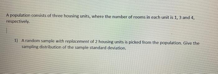 A Population Consists Of Three Housing Units Where The Number Of Rooms In Each Unit Is 1 3 And 4 Respectively 1 A R 1