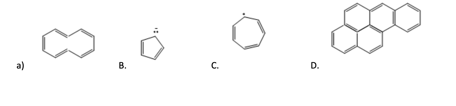 Determine If Each Of The Compounds Shown Below Are Expected To Be Aromatic Based On The Huckles Rule Calculation Only 1