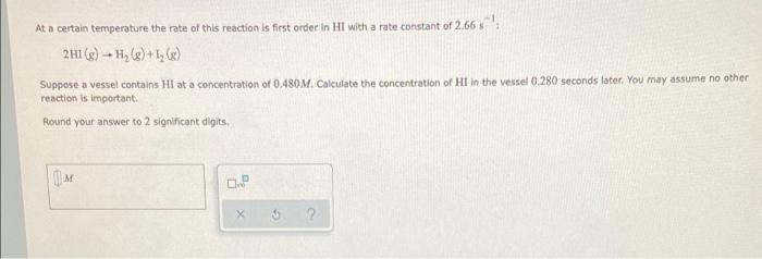 At A Certain Temperature The Rate Of This Reaction Is First Order In H1 With A Rate Constant Of 2 66 2h1 9 H 1268 1
