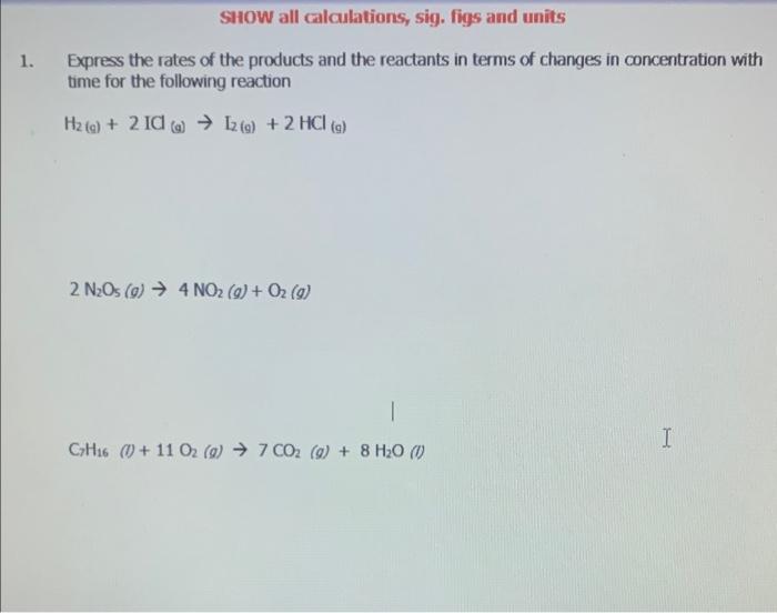 Show All Calculations Sig Figs And Units Express The Rates Of The Products And The Reactants In Terms Of Changes In Co 1