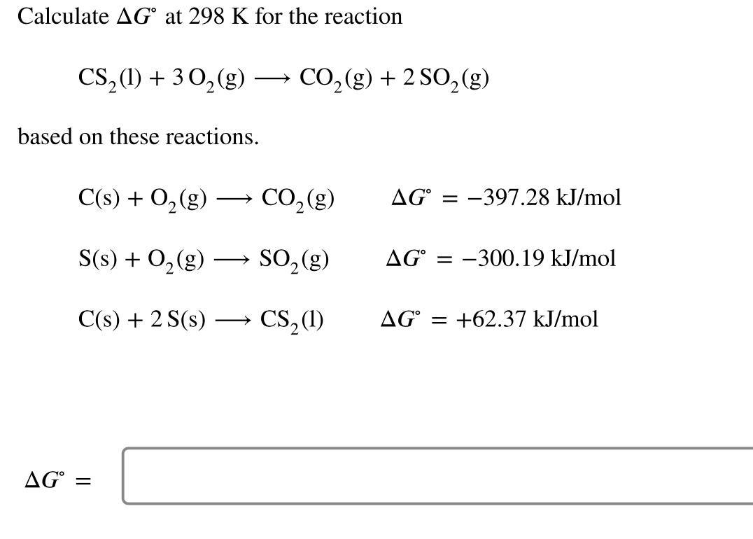 Calculate Ag At 298 K For The Reaction Cs 1 302 G Co2 G 2 502 G So2 Based On These Reactions C S O2 G 1