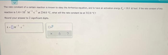 The Rate Constant Of A Certain Reaction Is Known To Obey The Arrhenius Equation And To Have An Activation Energy B 18 1