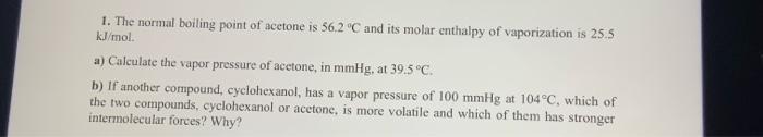 1 The Normal Boiling Point Of Acetone Is 56 2 C And Its Molar Enthalpy Of Vaporization Is 255 Kj Mol A Calculate The 1