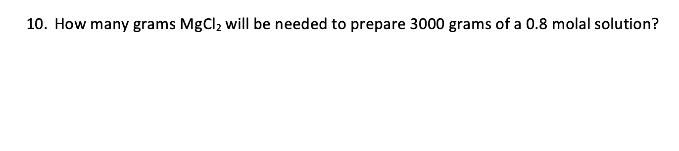 10 How Many Grams Mgcl2 Will Be Needed To Prepare 3000 Grams Of A 0 8 Molal Solution 1