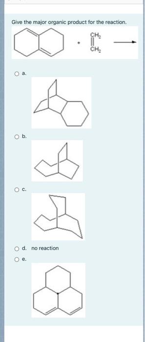 Give The Major Organic Product For The Reaction Ch Ch O A B Oc D No Reaction 1