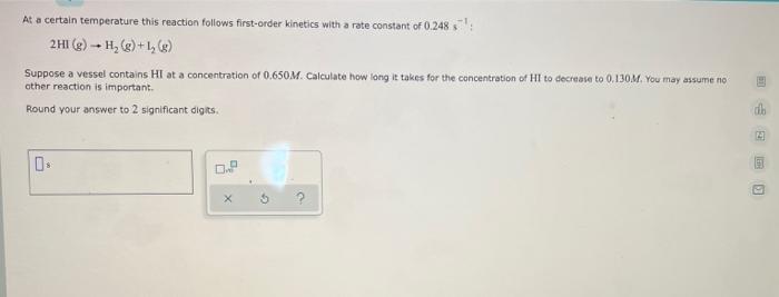 At A Certain Temperature This Reaction Follows First Order Kinetics With A Rate Constant Of 0 248 2h1 H 1 6 S 1