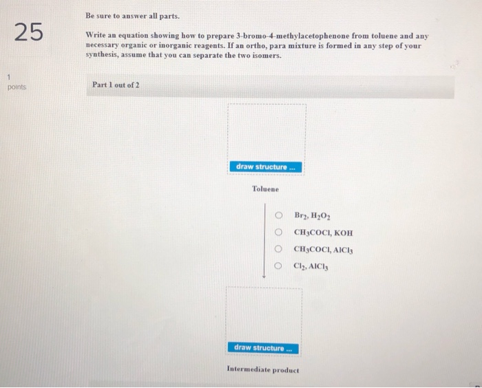 25 Be Sure To Answer All Parts Write An Equation Showing How To Prepare 3 Bromo 4 Methylacetophenone From Toluene And A 1