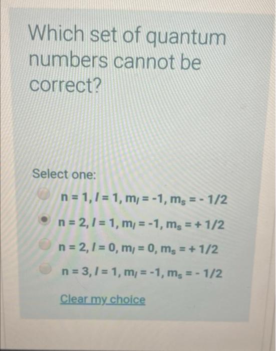 Which Set Of Quantum Numbers Cannot Be Correct Select One N 1 7 1 M 1 Ms 1 2 N 2 7 1 M 1 Ms 2