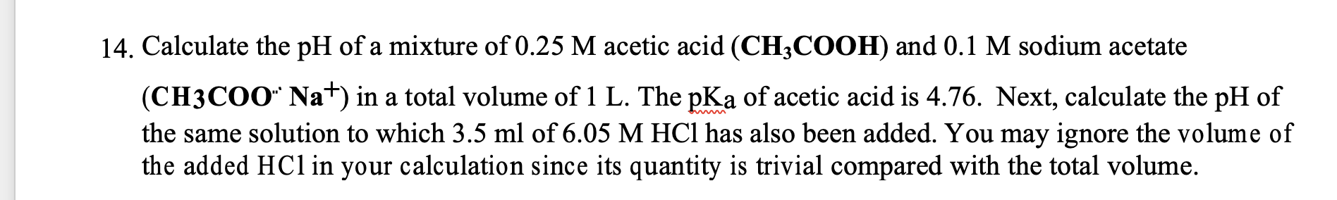 14 Calculate The Ph Of A Mixture Of 0 25 M Acetic Acid Ch3cooh And 0 1 M Sodium Acetate Ch3coo Na In A Total Volu 1
