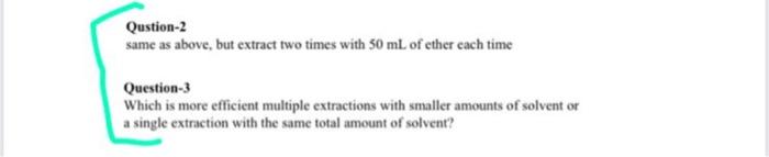 Qustion 2 Same As Above But Extract Two Times With 50 Ml Of Ether Cach Time Question 3 Which Is More Efficient Multiple 1