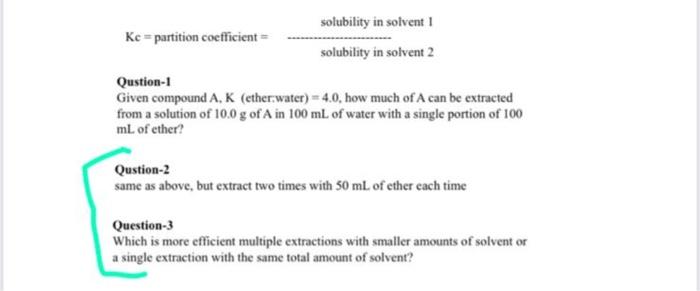 Solubility In Solvent Ke Partition Coefficient Solubility In Solvent 2 Qustion 1 Given Compound A K Ether Water 4 0 1