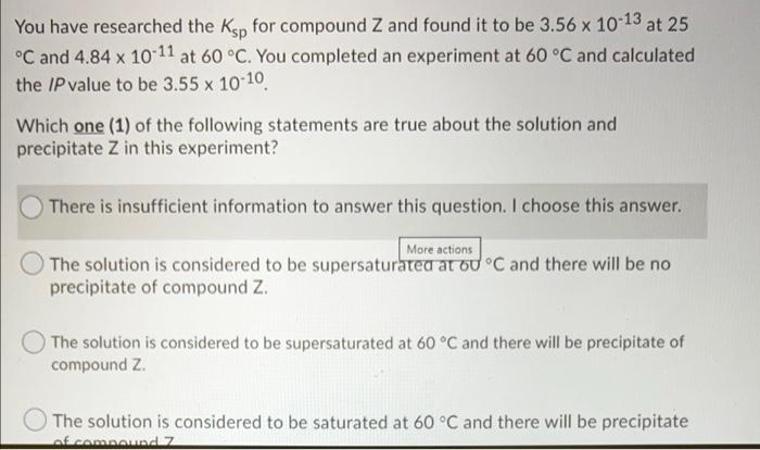 You Have Researched The Ksp For Compound Z And Found It To Be 3 56 X 10 13 At 25 C And 4 84 X 10 11 At 60 C You Compl 1