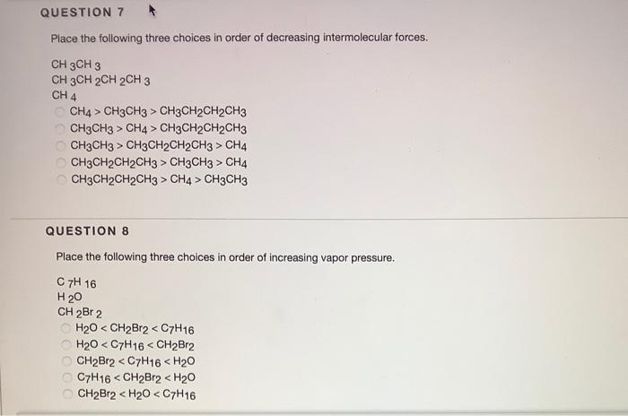 Question 7 Place The Following Three Choices In Order Of Decreasing Intermolecular Forces Ch3ch 3 Ch3ch2ch2ch3 Ch4 Ch 1