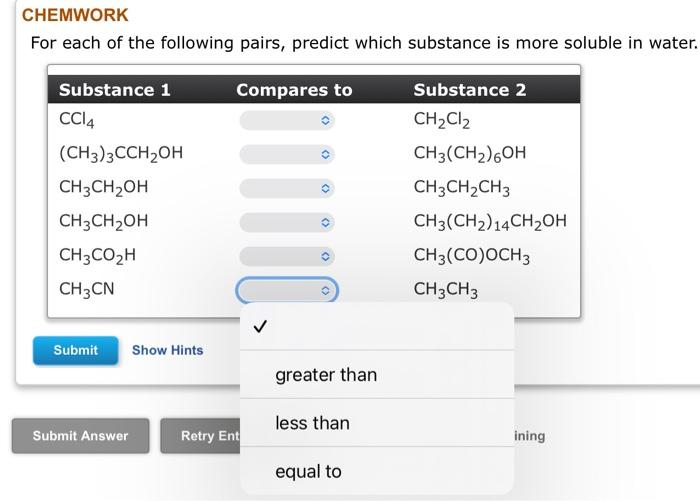 Chemwork For Each Of The Following Pairs Predict Which Substance Is More Soluble In Water Compares To Substance 1 Cc14 1