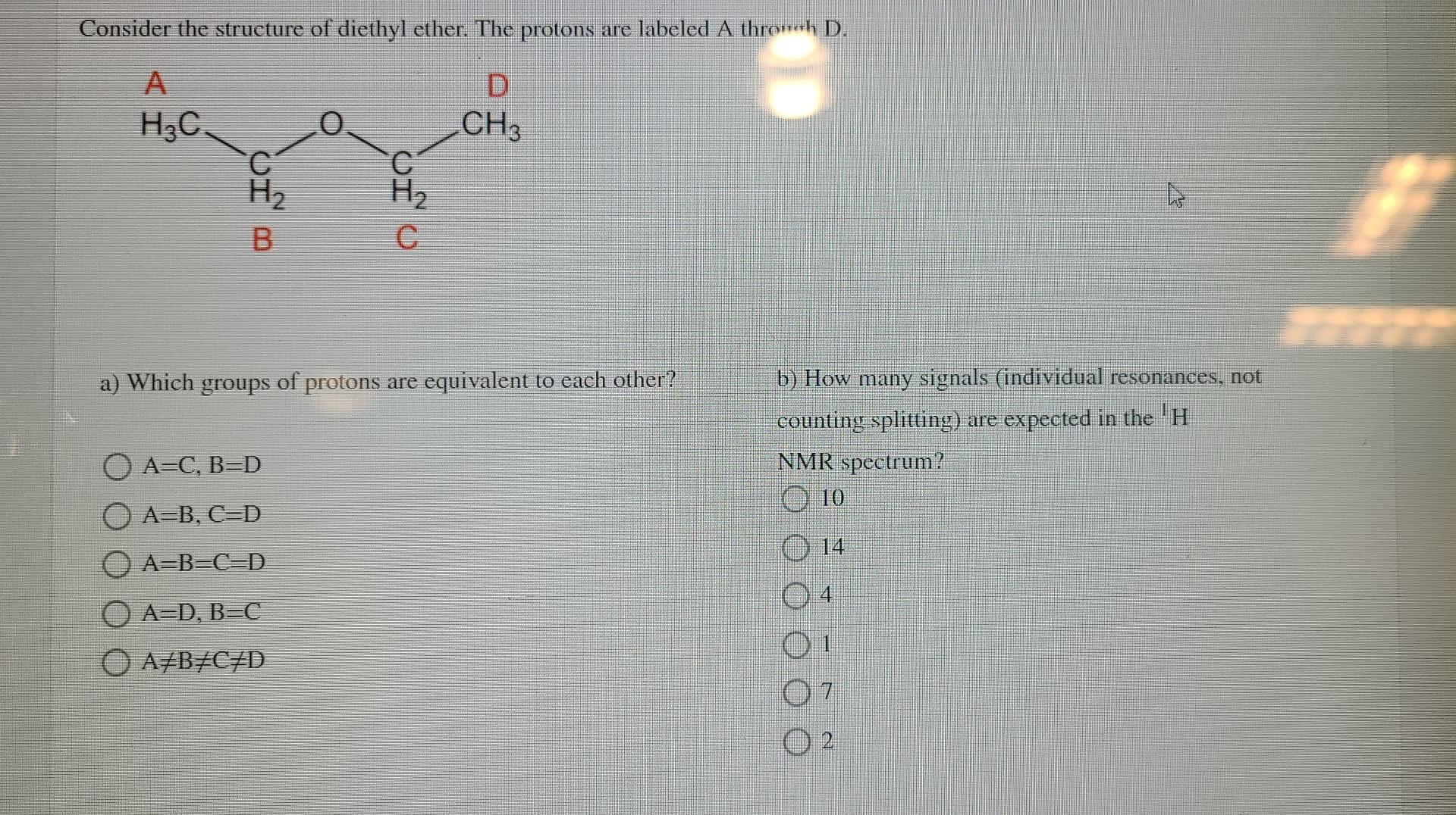 Consider The Structure Of Diethyl Ether The Protons Are Labeled A Throueh D A Hc D Ch3 O H2 0 Io O Io H2 B G A Which 1