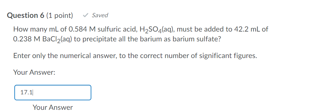 Question 6 1 Point Saved How Many Ml Of 0 584 M Sulfuric Acid H2so4 Aq Must Be Added To 42 2 Ml Of 0 238 M Bacl2 1