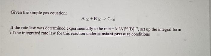 Given The Simple Gas Equation A R B C If The Rate Law Was Determined Experimentally To Be Rate K A B 2 Set Up T 1