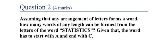 Question 2 4 Marks Assuming That Any Arrangement Of Letters Forms A Word How Many Words Of Any Length Can Be Formed F 1