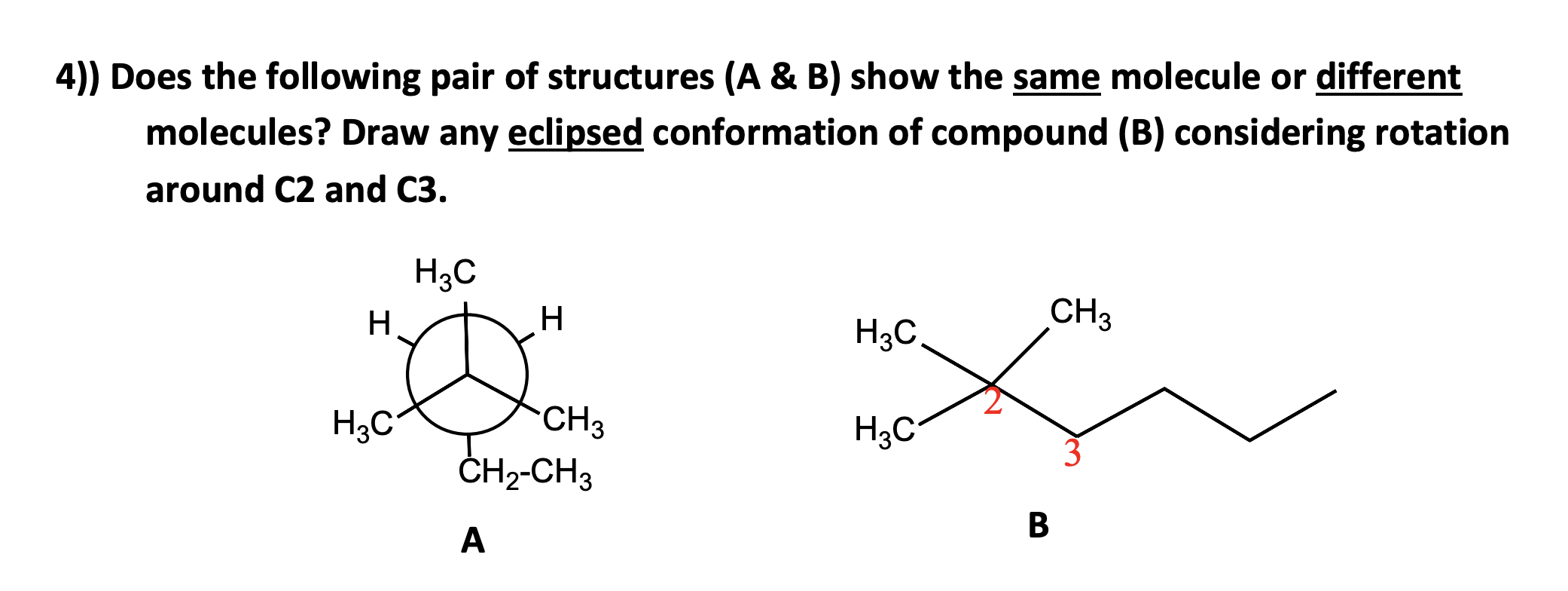 4 Does The Following Pair Of Structures A B Show The Same Molecule Or Different Molecules Draw Any Eclipsed Confo 1