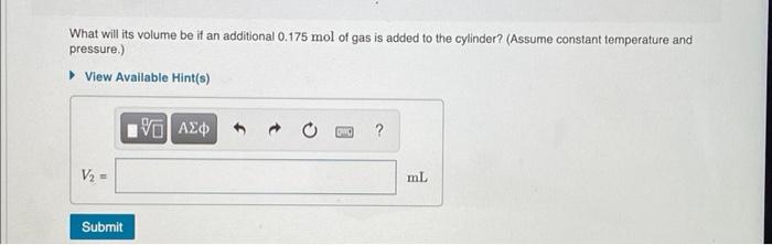 What Will Its Volume Be It An Additional 0 175 Mol Of Gas Is Added To The Cylinder Assume Constant Temperature And Pre 1