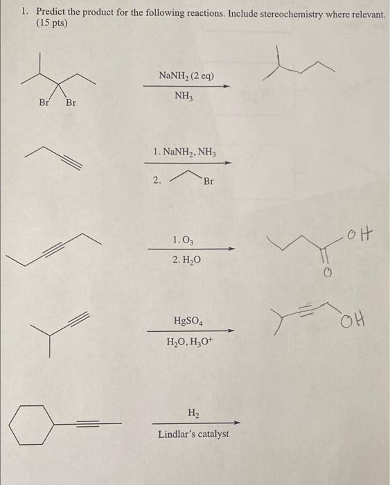 1 Predict The Product For The Following Reactions Include Stereochemistry Where Relevant 15 Pts W Nanh 2 Eq Nh Br 1