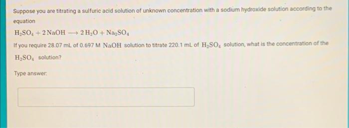Suppose You Are Titrating A Sulfuric Acid Solution Of Unknown Concentration With A Sodium Hydroxide Solution According T 1