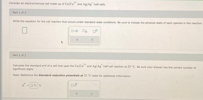 Consider An Electrochemical Cell Made Up Of Cu Cu And Ag Ag Half Cells Part 1 Of 2 Write The Equation For The Cell Re 1