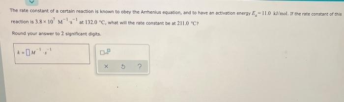 The Rate Constant Of A Certain Reaction Is Known To Obey The Arrhenius Equation And To Have An Activation Energy E 11 1