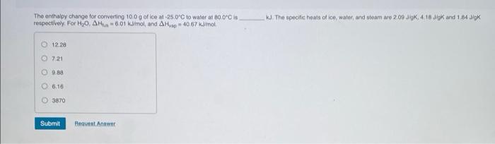 The Enthalpy Change For Converting 100 G Of Ice At 25 0 C To Water At B00c Respectively For H0 Ah 601 Mol And Ah 40 1