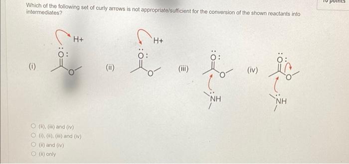Which Of The Following Set Of Curly Arrows Is Not Appropriate Sufficient For The Conversion Of The Shown Reactants Into 1