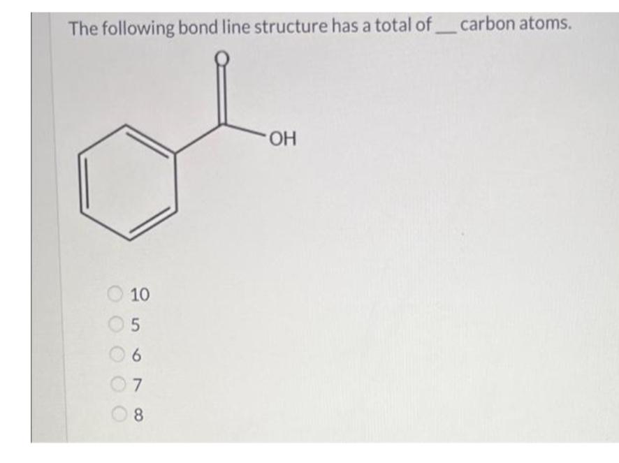 The Following Bond Line Structure Has A Total Of Carbon Atoms Oh 10 5 6 7 8 1