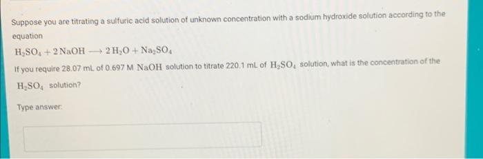 Suppose You Are Titrating A Sulfuric Acid Solution Of Unknown Concentration With A Sodium Hydroxide Solution According T 1