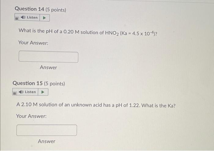 Question 14 5 Points Listen What Is The Ph Of A 0 20 M Solution Of Hno2 Ka 4 5 X 10 4 Your Answer Answer Questio 1