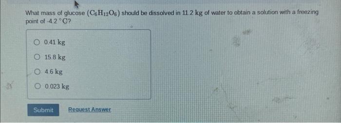 What Mass Of Glucose Ch1208 Should Be Dissolved In 11 2 Kg Of Water To Obtain A Solution With A Freezing Point Of 4 2 1