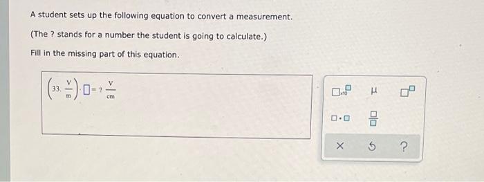 A Student Sets Up The Following Equation To Convert A Measurement The Stands For A Number The Student Is Going To Ca 1