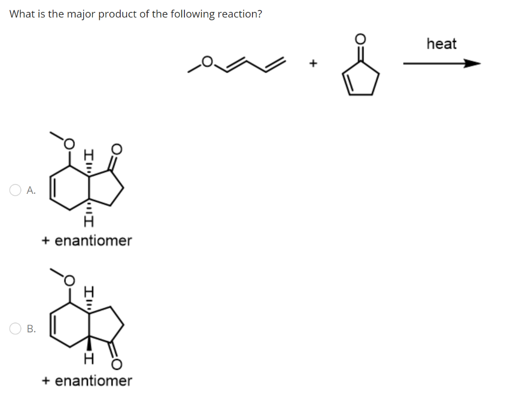 What Is The Major Product Of The Following Reaction Heat Ih O A Ii Enantiomer B H Enantiomer I C Enantiomer 1