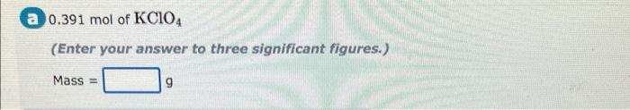 A 0 391 Mol Of Kcio4 Enter Your Answer To Three Significant Figures Mass 1