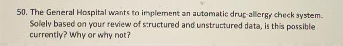 50 The General Hospital Wants To Implement An Automatic Drug Allergy Check System Solely Based On Your Review Of Struc 1