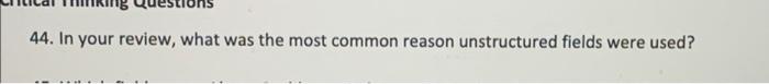 44 In Your Review What Was The Most Common Reason Unstructured Fields Were Used 1