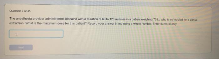 Question 7 Of 45 The Anesthesia Provider Administered Lidocaine With A Duration Of 60 To 120 Minutes In A Patient Weighi 1