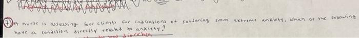 A Nurse Is Assessing For Clients For Indications Of Sutsering From Extreme Anxiety Which Of The Following Have A Condit 1