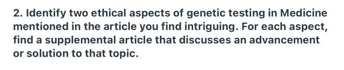 2 Identify Two Ethical Aspects Of Genetic Testing In Medicine Mentioned In The Article You Find Intriguing For Each As 1