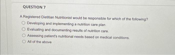Question 7 A Registered Dietitian Nutritionist Would Be Responsible For Which Of The Following Developing And Implement 1