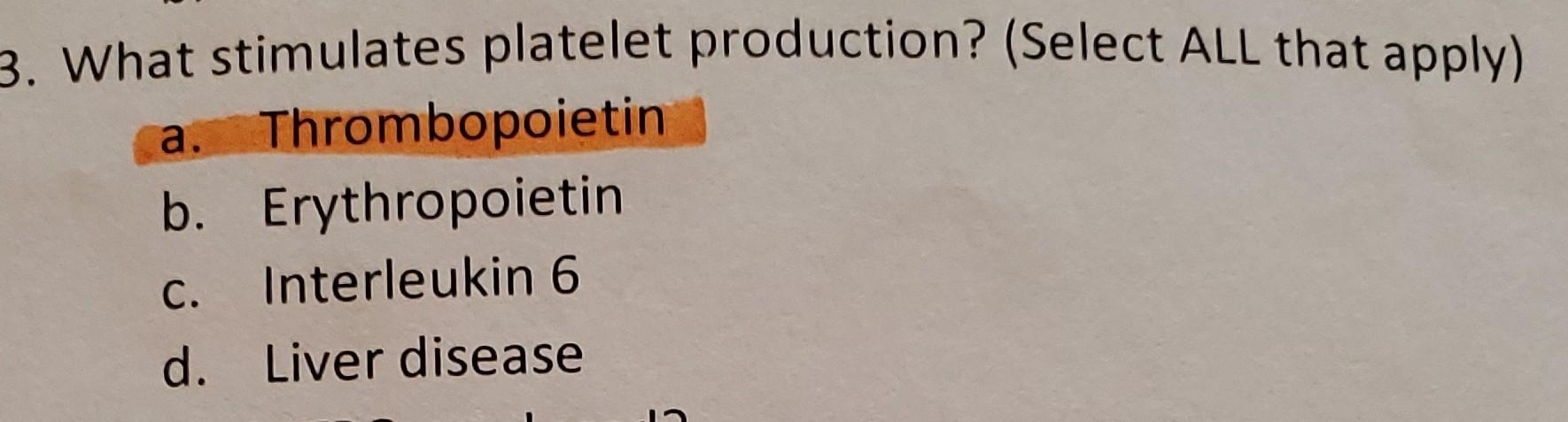 3 What Stimulates Platelet Production Select All That Apply A Thrombopoietin B Erythropoietin Interleukin 6 D Liv 1