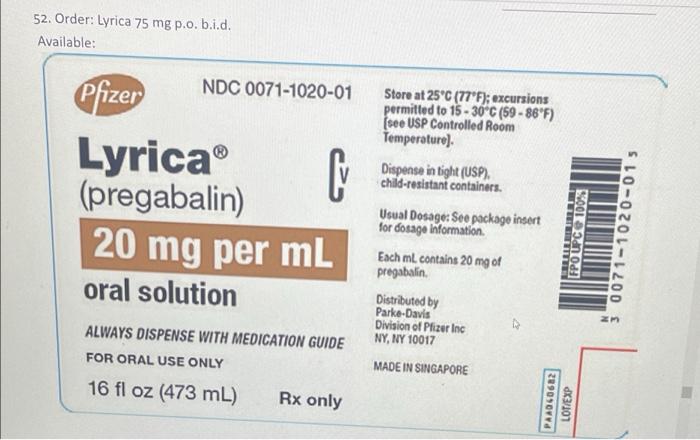 Use The Lyrica Label On Page 351 For Questions 1 4 The Md Orders Lyrica 55 Mg Po Bid The Recommended Dose Is 150 300mg 6