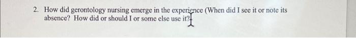 2 How Did Gerontology Nursing Emerge In The Experience When Did I See It Or Note Its Absence How Did Or Should I Or S 1